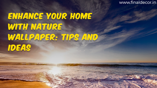 Enhance Your Home with Nature Wallpaper: Tips and Ideas