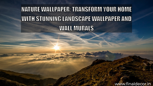 Nature Wallpaper: Transform Your Home with Stunning Landscape Wallpaper and Wall Murals